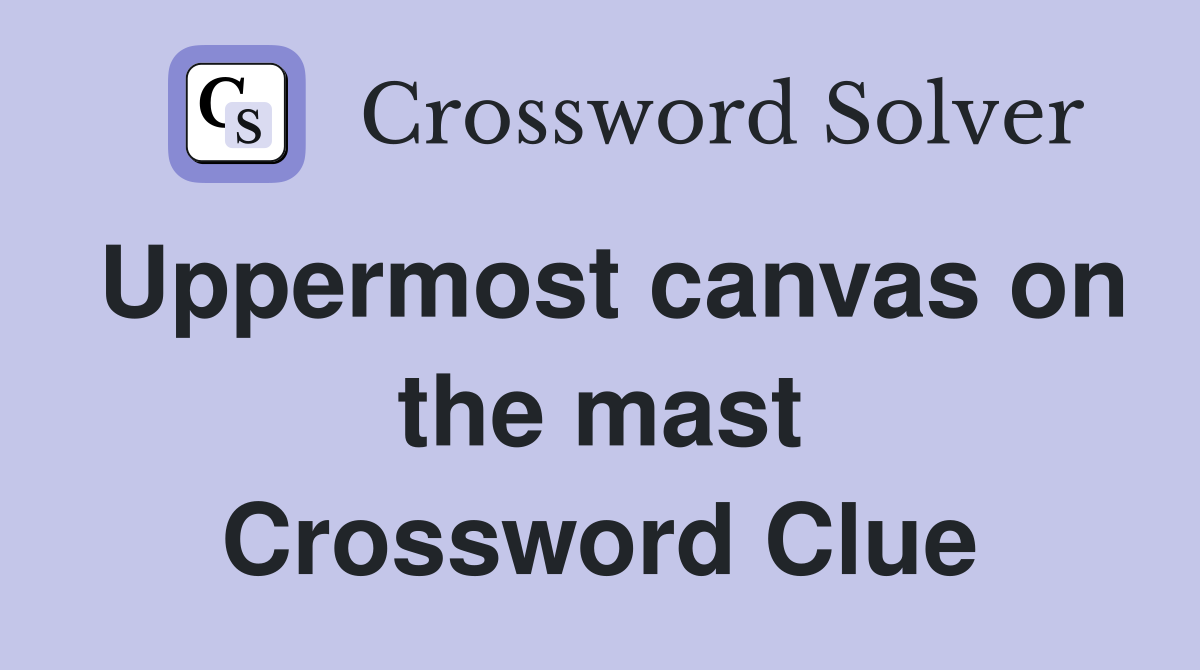 Uppermost canvas on the mast Crossword Clue Answers Crossword Solver
